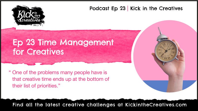 Ep 23 Time Management For Creatives Kick In The Creatives