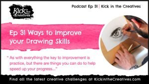 Ep 31. Ways to Improve your Drawing Skills - Kick in the Creatives