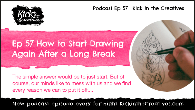 Ep 57 How to Start Drawing Again After a Long Break