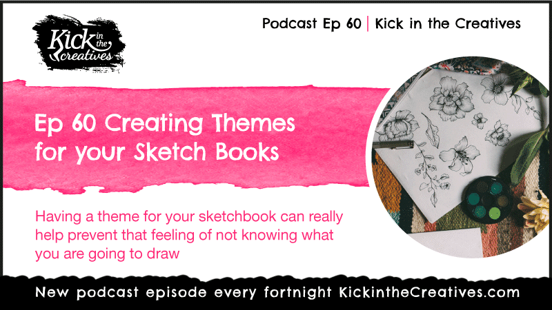 Art Podcast Ep 60 Create themes for your Sketchbook