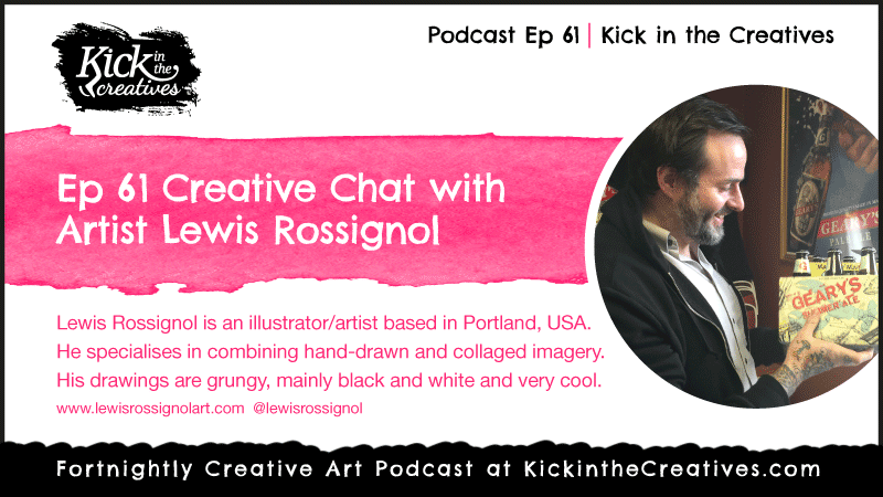 Ep 61 Creative Chat with Artist and illustrator Lewis Rossignol