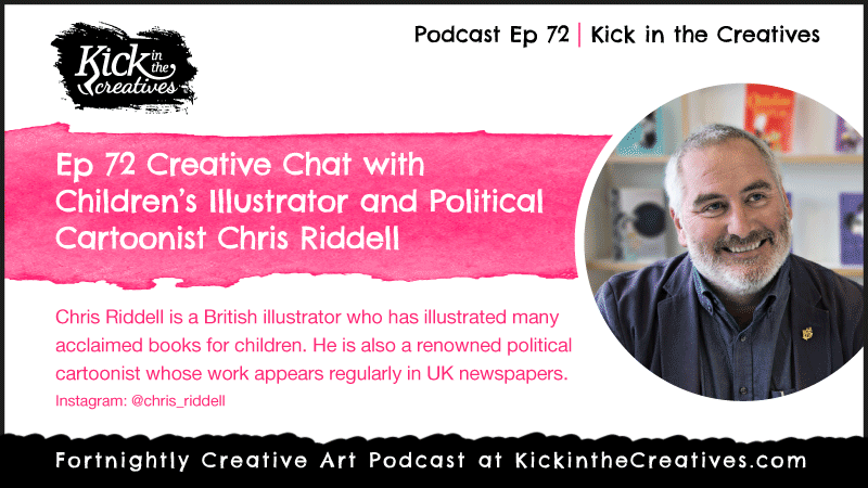 Ep 72 Creative Chat with Children’s Illustrator and Political Cartoonist Chris Riddell