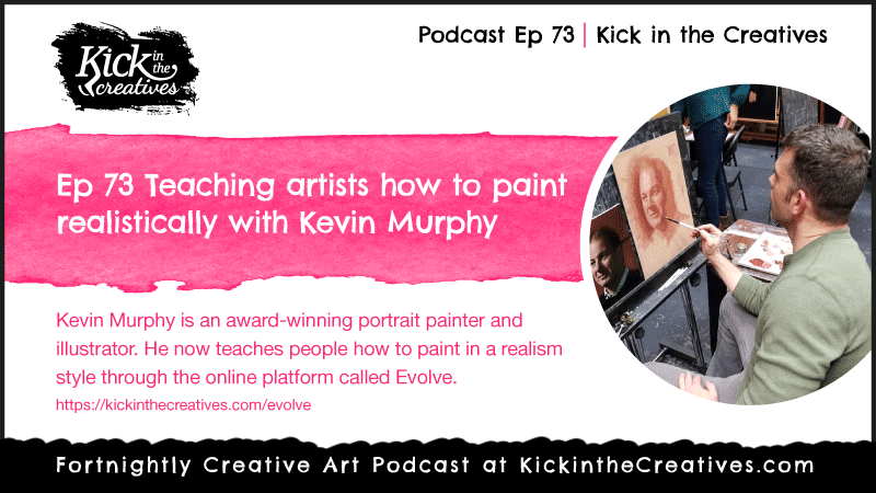 Ep 73 Learn How to Paint in Oils with Kevin Murphy from Evolve