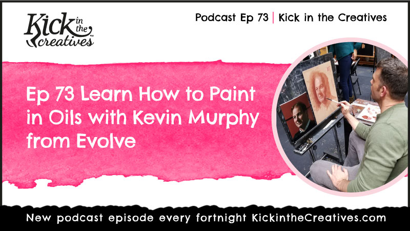 Ep73 Learn How to Paint in Oils with Kevin Murphy from Evolve