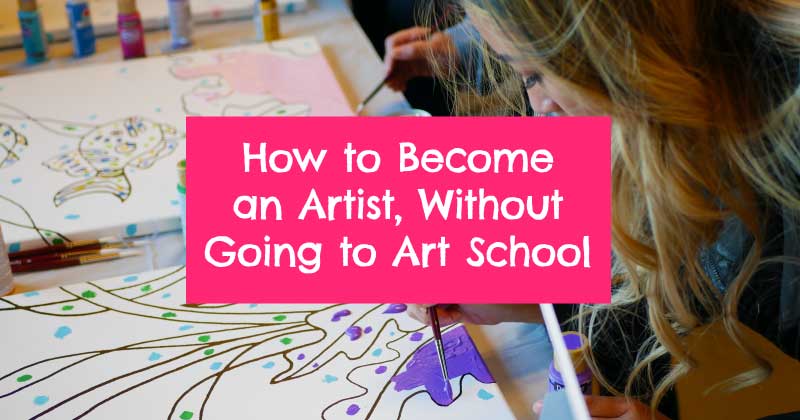 How to Become an Artist, Without going to Art School