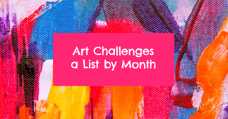 Art Challenges  – A List By Month