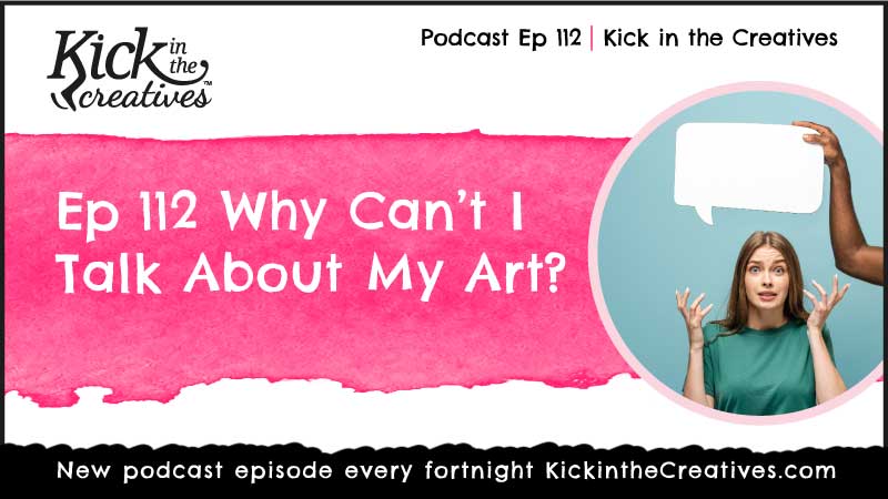 Ep 112 Why can't I talk about my art?