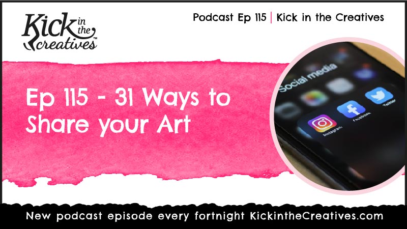 Ep 115 – 31 Ways to Share your Art on Social Media and Real Life