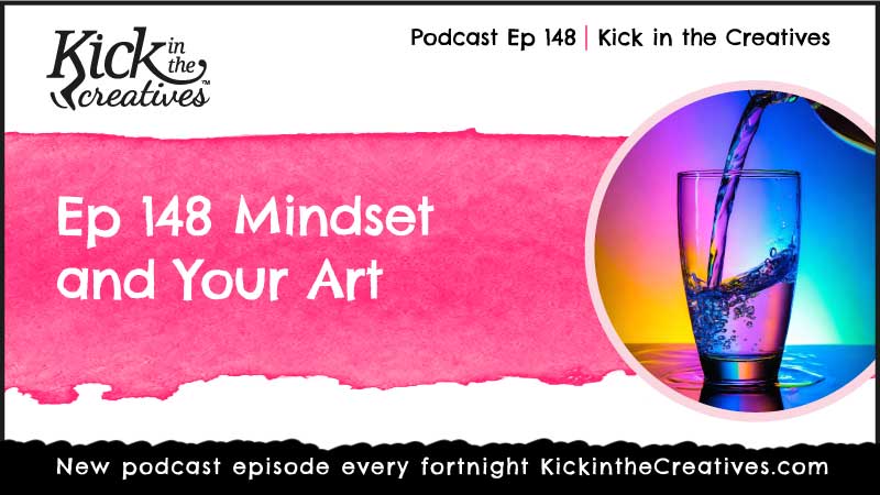 Ep 148 Mindset and Your Art